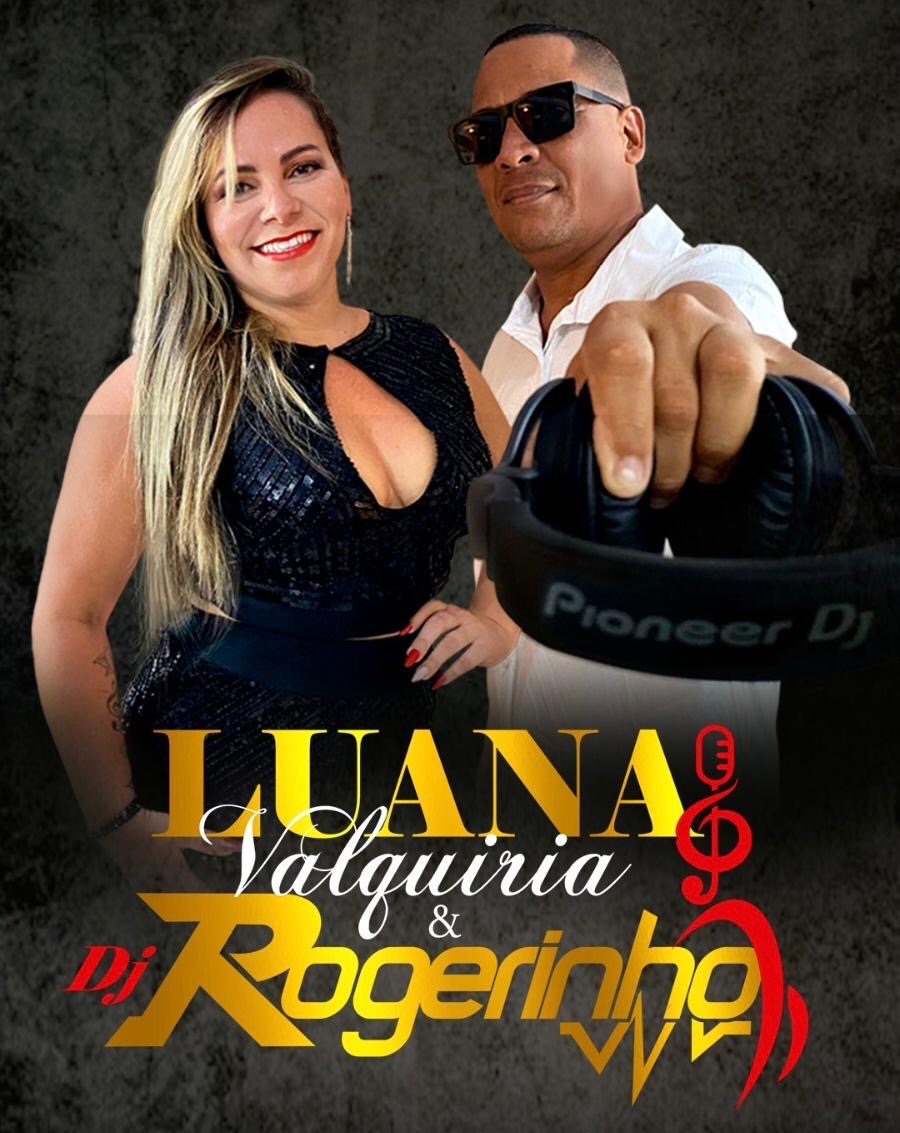 Luana Valquíria & Dj Rogerinho - Artista Musical
